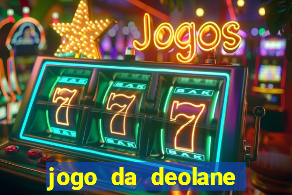 jogo da deolane que ganha dinheiro